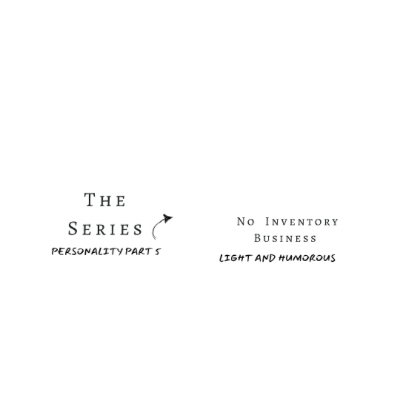 The Series, No Inventory Business Part 5 Personality and Humor