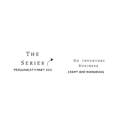 The Series, No Inventory Business Part III Personality
